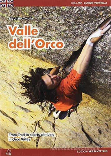 Valle dell'Orco. From trad to sports climbing in Orco valley di Maurizio Oviglia edito da Versante Sud