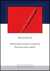 David Gauthier. Pensare la reciprocità. Una lettura critico-analitica di Simone Fratini edito da Pavia University Press