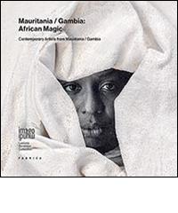 Mauritania/Gambia: African magic. Contemporary artists from Mauritania/The Gambia edito da Fabrica (Ponzano Veneto)