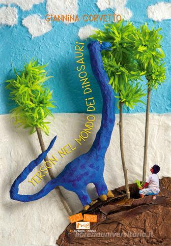 Yerson nel mondo dei dinosauri di Giannina Corvetto edito da Marchetti Editore