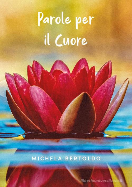 Parole per il cuore di Michela Bertoldo edito da Youcanprint