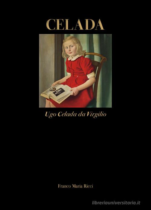Celada. Ugo Celada da Virgilio. Ediz. italiana e inglese di Cristian Valenti, Valerio Terraroli edito da Franco Maria Ricci