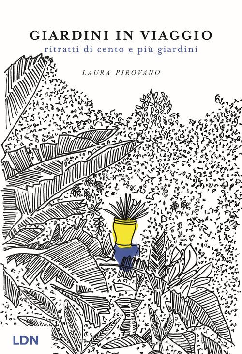 Giardini in viaggio. Ritratti di cento e più giardini. Ediz. illustrata di Laura Pirovano edito da Libreria della Natura