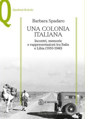 Una colonia italiana. Incontri, memorie e rappresentazioni tra Italia e Libia di Barbara Spadaro edito da Mondadori Education