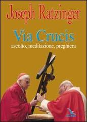 Via crucis. Ascolto, meditazione, preghiera di Benedetto XVI (Joseph Ratzinger) edito da Editrice Elledici