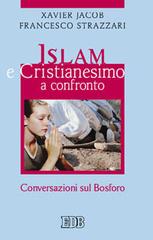 Islam e cristianesimo a confronto. Conversazioni sul Bosforo di Xavier Jacob, Francesco Strazzari edito da EDB