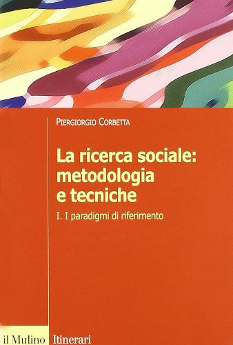 La ricerca sociale: metodologia e tecniche vol.1 di Piergiorgio Corbetta edito da Il Mulino