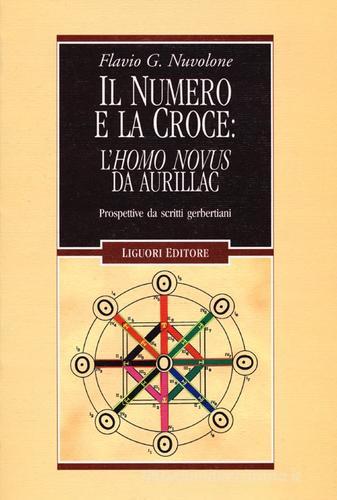 Il numero e la croce: l'Homo Novus da Aurillac. Prospettive da scritti gerbertiani di Flavio G. Nuvolone edito da Liguori