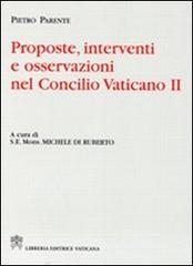 Proposte, interventi e osservazioni nel Concilio Vaticano II di Pietro Parente edito da Libreria Editrice Vaticana