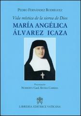 Vida mistica de la sierva de Dios. María Angélica Álvarez Icaza di Pedro Fernández Rodríguez edito da Libreria Editrice Vaticana