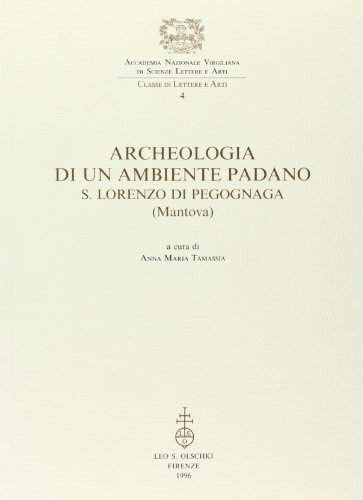Archeologia di un ambiente padano. S. Lorenzo di Pegognaga (Mantova) edito da Olschki