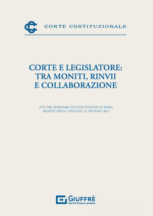 Corte e legislatore: tra moniti, rinvii e collaborazione edito da Giuffrè