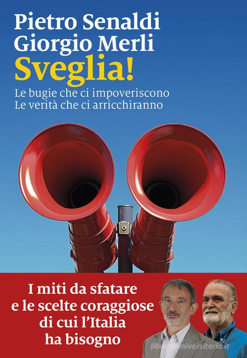 Sveglia! Le bugie che ci impoveriscono. Le verità che ci arricchiranno di Pietro Senaldi, Giorgio Merli edito da Marsilio