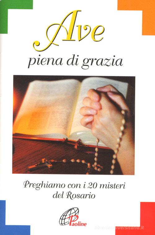 Ave piena di grazia. Preghiamo con i 20 misteri del rosario edito da Paoline Editoriale Libri