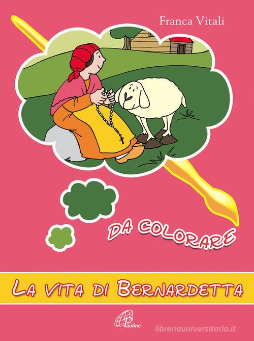 La vita di Bernardetta da colorare. Ediz. a colori di Franca Vitali edito da Paoline Editoriale Libri