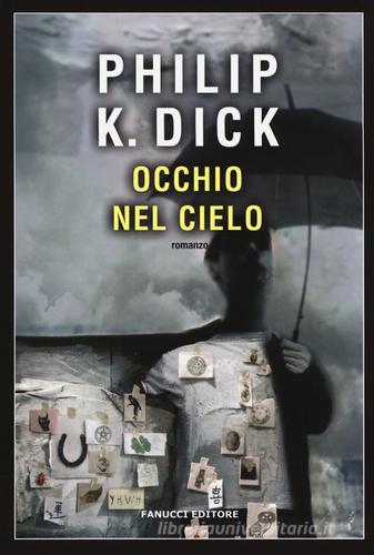 L' occhio nel cielo di Philip K. Dick edito da Fanucci