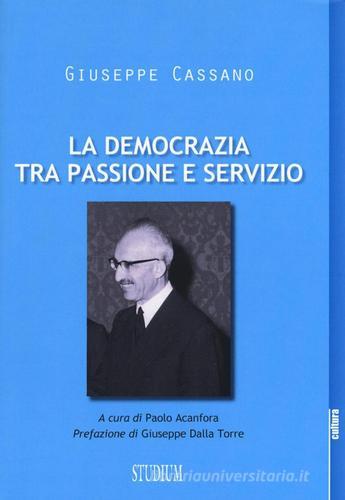 La democrazia tra passione e servizio di Giuseppe Cassano edito da Studium