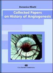 Collected papers on history of angiogenesis di Domenico Ribatti edito da CEA