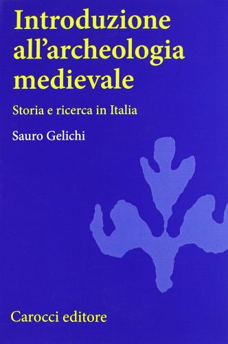 Introduzione all'archeologia medievale di Sauro Gelichi edito da Carocci