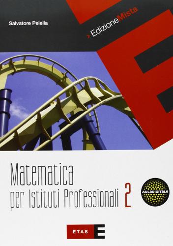 Matematica per istituti professionali. Per le Scuole superiori. Con espansione online vol.2 di Salvatore Pelella edito da Fabbri
