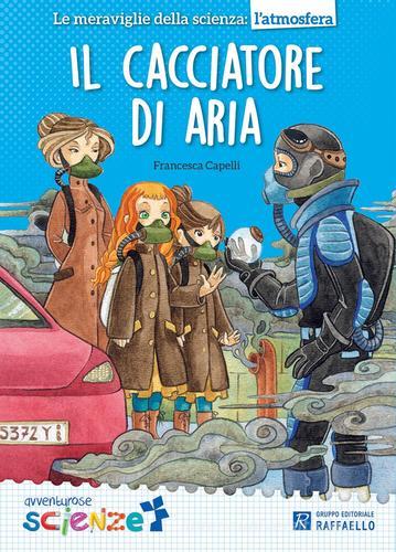 Il cacciatore di aria di Francesca Capelli edito da Raffaello