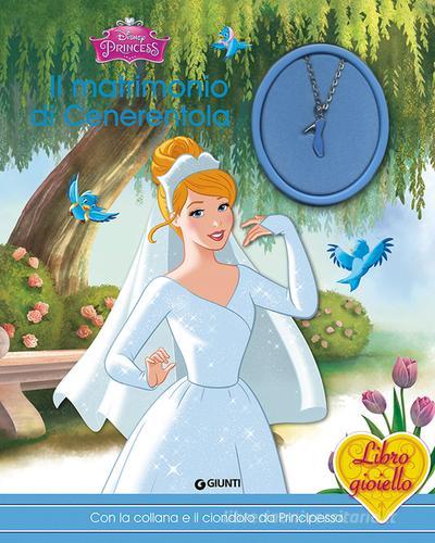 Il matrimonio di Cenerentola. Principesse. Libro gioiello. Ediz. illustrata. Con gadget edito da Disney Libri