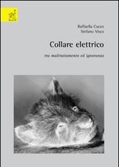 Collare elettrico: tra maltrattamento ed ignoranza di Raffaella Cocco, Stefano Visco edito da Aracne