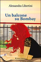 Un balcone su Bombay di Alessandra Libertini edito da Aletti
