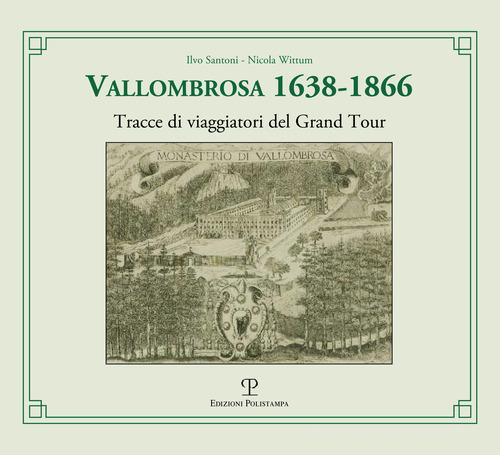 Vallombrosa 1638-1866. Tracce di viaggiatori del Grand Tour di Ilvo Santoni, Nicola Wittum edito da Polistampa