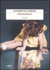Un' infanzia di Elisabetta Ciancia edito da Cairo Publishing
