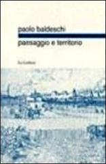 Paesaggio e territorio di Paolo Baldeschi edito da Le Lettere