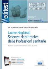 EdiTEST 15. Laurea magistrali professioni sanitarie della riabilitazione. Esercizi commentati. Per la preparazione agli esami. Con aggiornamento online di Rosaria Alvaro edito da Edises