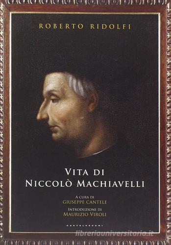 Vita di Niccolò Machiavelli di Roberto Ridolfi edito da Castelvecchi