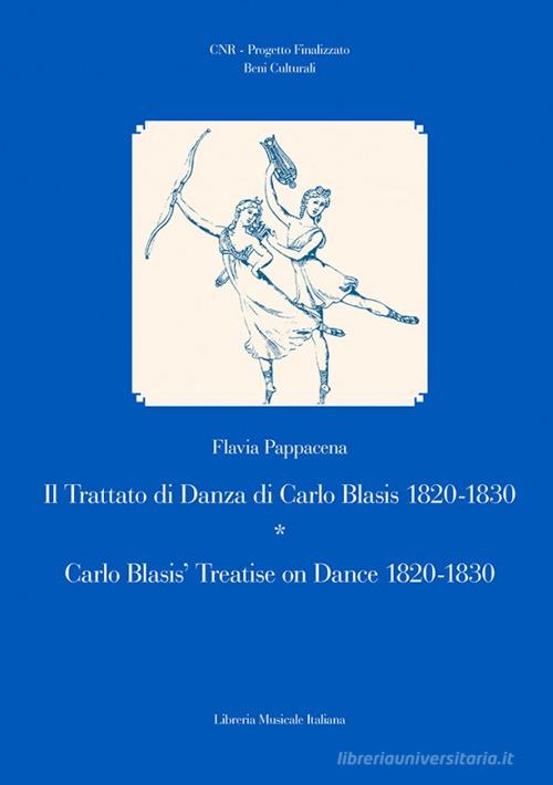 Il trattato di danza di Carlo Blasis 1820-1830-Carlo Blasis' treatise on dance 1820-1830. Ediz. illustrata di Flavia Pappacena edito da LIM