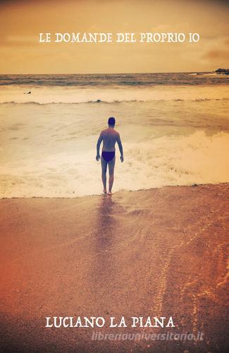 Libro Le domande del proprio io di Luciano La Piana di PubMe