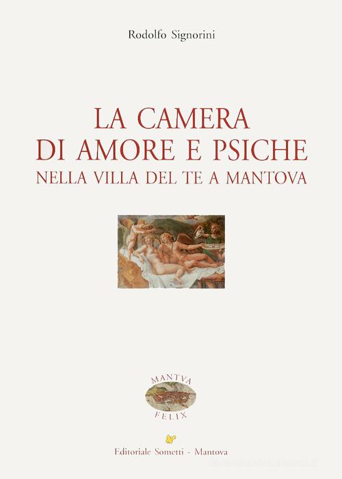 La camera di amore e psiche nella Villa del Te a Mantova di Rodolfo Signorini edito da Sometti