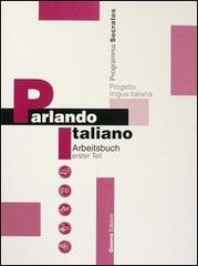 Parlando italiano. Arbeitsbuch erster teil vol.1 edito da Guerra Edizioni