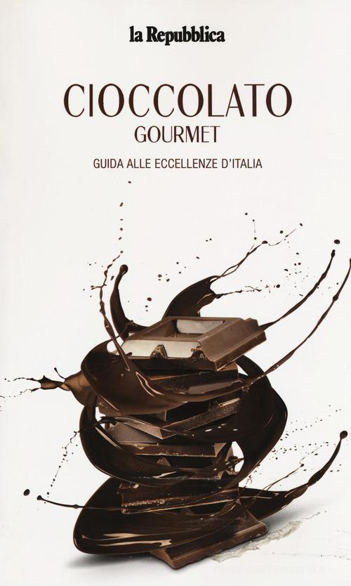 Cioccolato gourmet. Guida alle eccellenze d'Italia edito da Gedi (Gruppo Editoriale)
