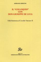 Il«colloquio»con don Giuseppe De Luca. Dalla Resistenza al Concilio Vaticano II di Adriano Ossicini edito da Storia e Letteratura