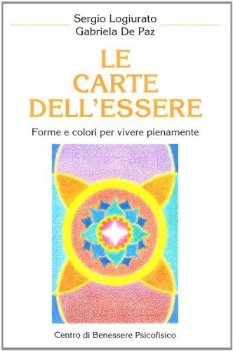 Le carte dell'essere. Forme e colori per vivere pienamente. Con 21 carte di Gabriela De Paz edito da Centro Benessere Psicofisico