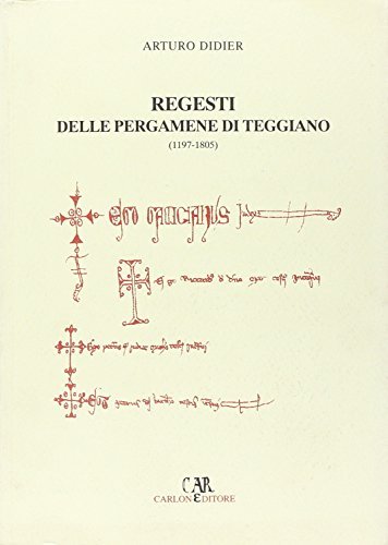 I regesti delle pergamene di Teggiano (1197-1805) di Arturo Didier edito da Carlone