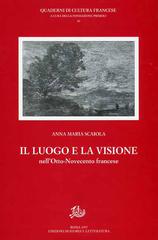 Il luogo e la visione nell'Otto-Novecento francese di Anna M. Scaiola edito da Storia e Letteratura
