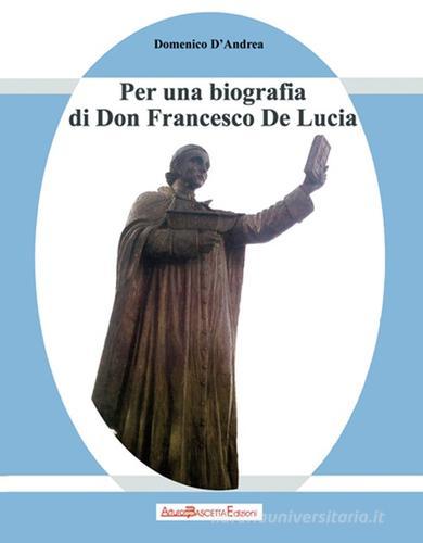 Francesco De Lucia. Per una biografia di don Francesco De Lucia di Domenico D'Andrea edito da ABE