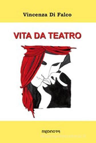 Vita da teatro di Vincenza Di Falco edito da Medinova Onlus