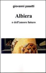Albiera o dell'amore futuro di Giovanni Pasetti edito da Il Bottone