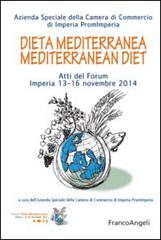 Dieta mediterranea-Mediterranean diet. Atti del Forum Imperia 13-16 novembre 2014. Ediz. bilingue edito da Franco Angeli