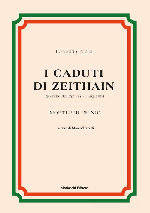 I caduti di Zeithain. Ricerche del Cimitero 1962-1991. «Morti per un no» di Leopoldo Teglia edito da Morlacchi