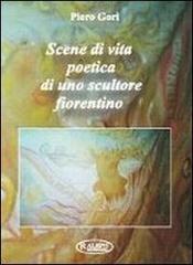 Scene di vita poetica di uno scultore fiorentino di Piero Gori edito da MIR Edizioni
