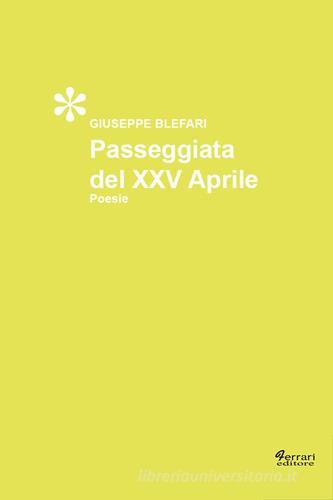 Passeggiata del XXV aprile di Giuseppe Blefari edito da Ferrari Editore