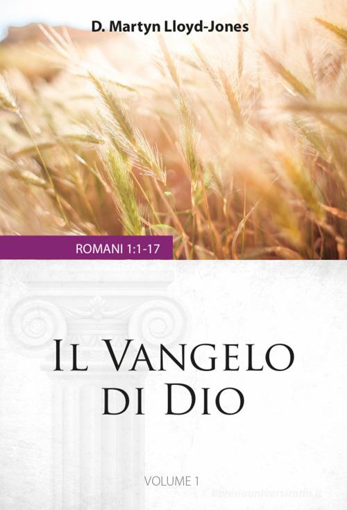 Il Vangelo di Dio. Romani 1:1-17 vol.1 di Martyn Lloyd-Jones edito da Coram Deo